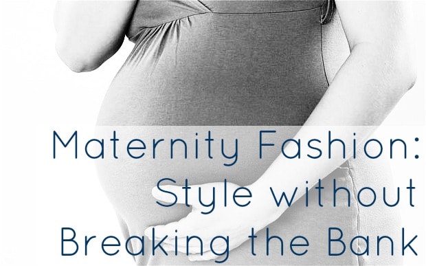 Your Maternity Wardrobe – Being Stylish Without Breaking the Bank