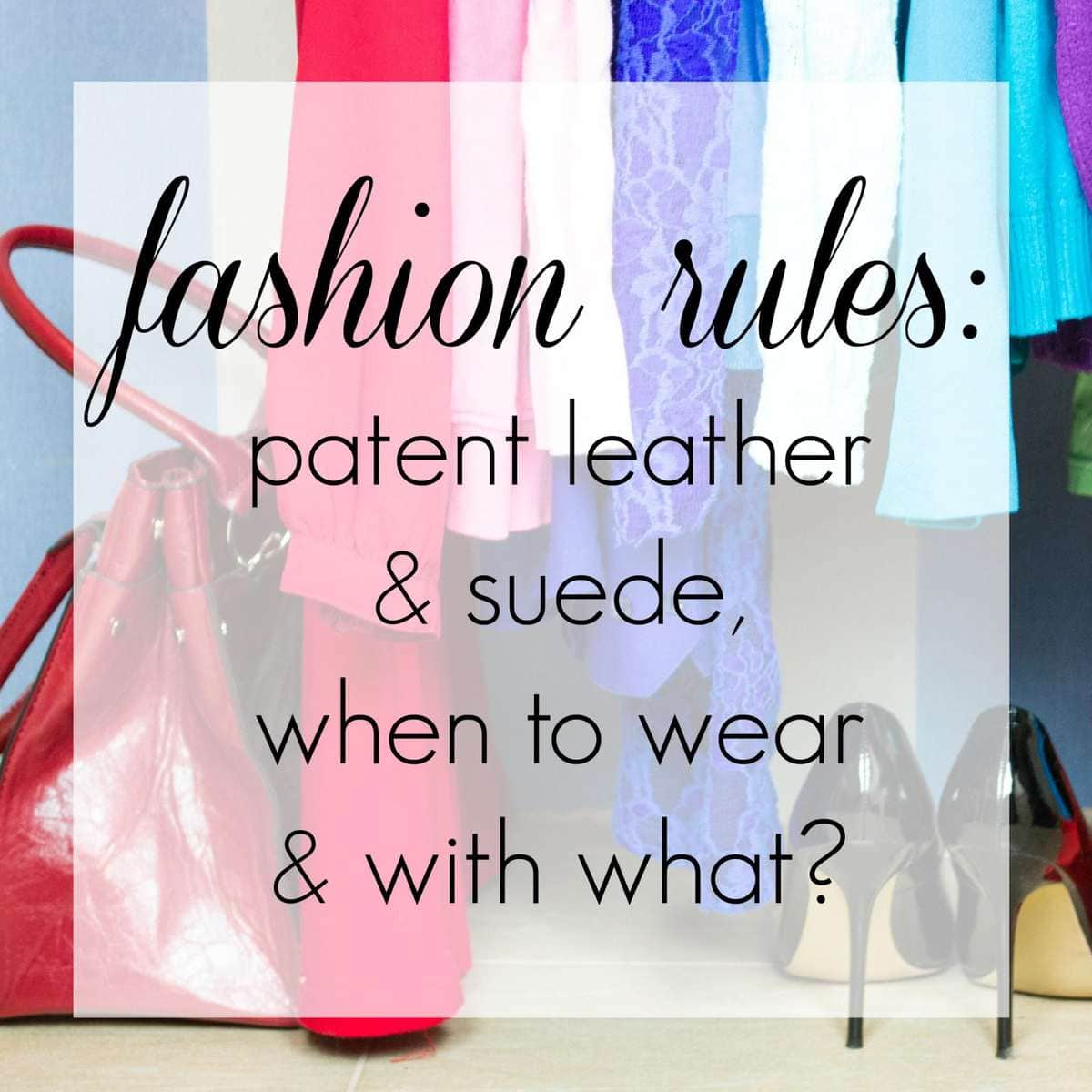 Breaking Fashion Rules: Patent Leather and Suede