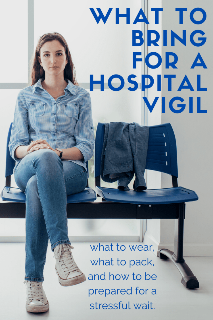 what to wear for a hospital vigil and what to pack when spending time in a hospital waiting room
