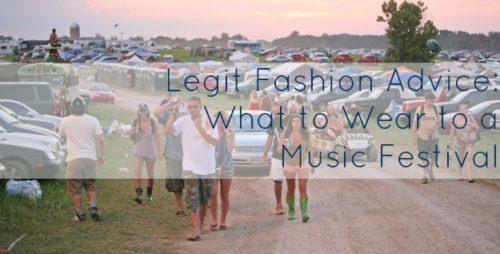 Legit Music Festival Fashion Advice