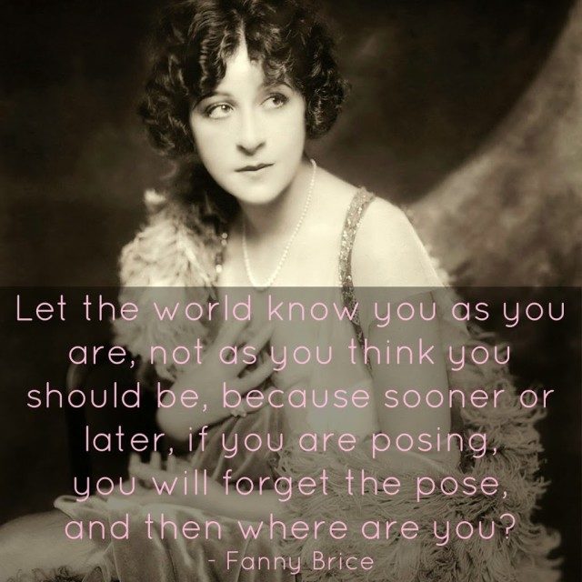Fanny Brice Quote Pose As You Are