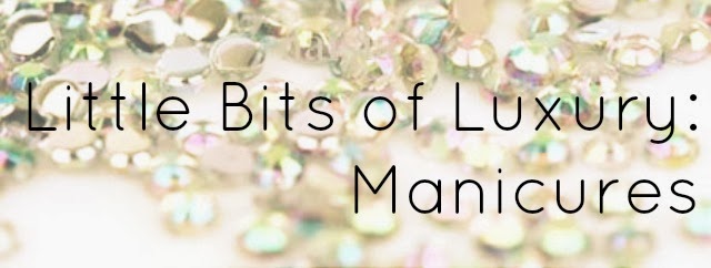 Little Bits of Luxury: Manicures