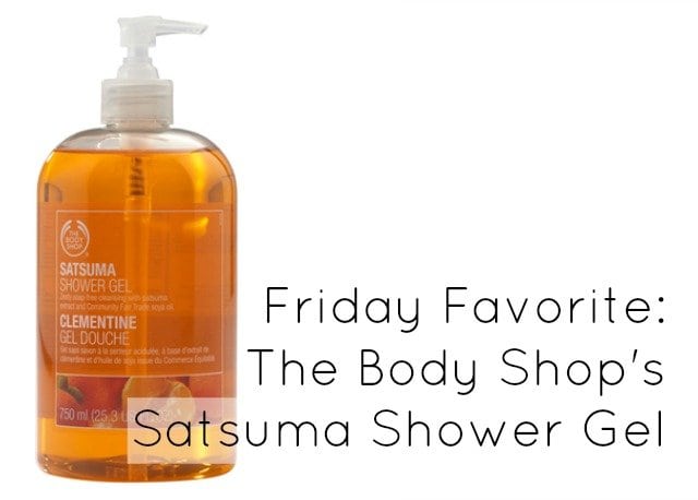 Friday Favorite: The Body Shop Satsuma Shower Gel