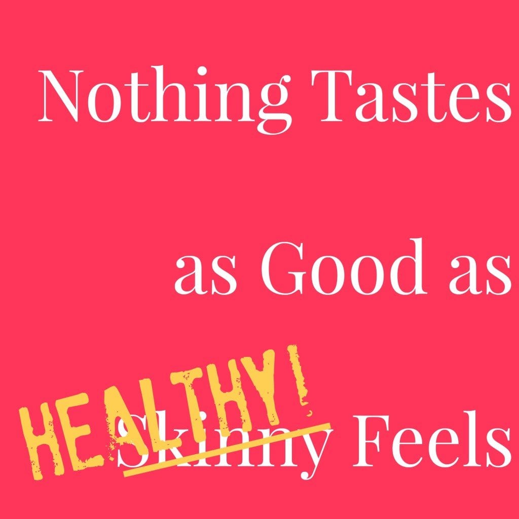 nothing tastes as good as healthy feels