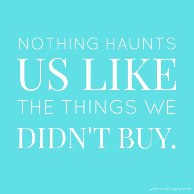 nothing haunts us like the things we didn't buy