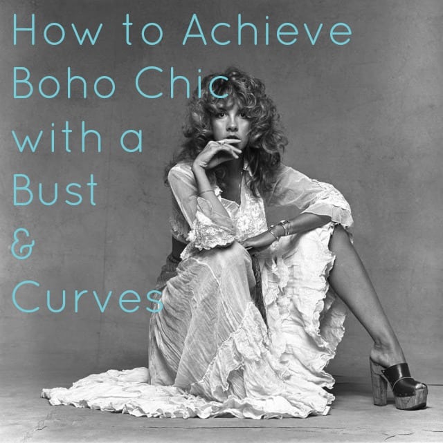 how to achieve boho chic with a bust and curves