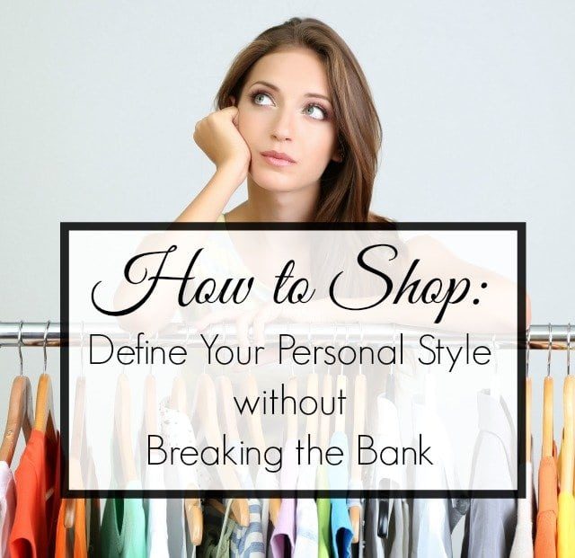 How to Shop: Define your personal style without breaking the bank by Wardrobe Oxygen