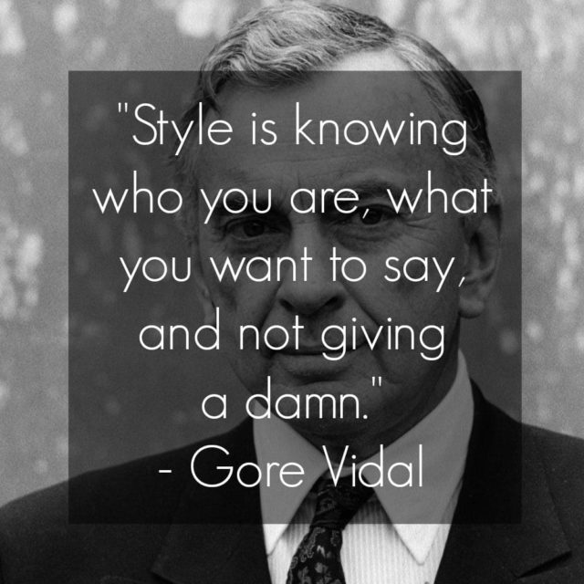 gore vidal quote style is knowing who you are what you want to say and not giving a damn