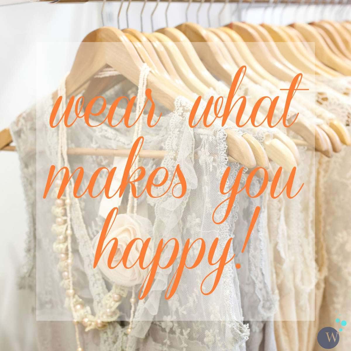 Wear What Makes You Happy: Discussing clothing to flatter the figure or flatter the soul via Wardrobe Oxygen