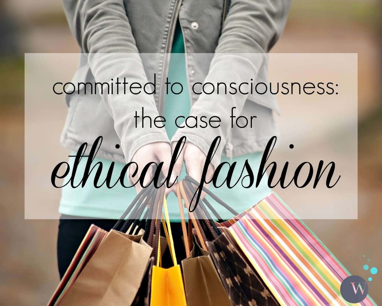 committed to consciousness: the case for ethical fashion by KC Sledd for the blog Wardrobe Oxygen