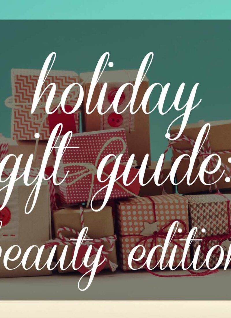 Holiday Gift Guide: Beauty Edition - great gift ideas at different price points for all sorts of beauty lovers