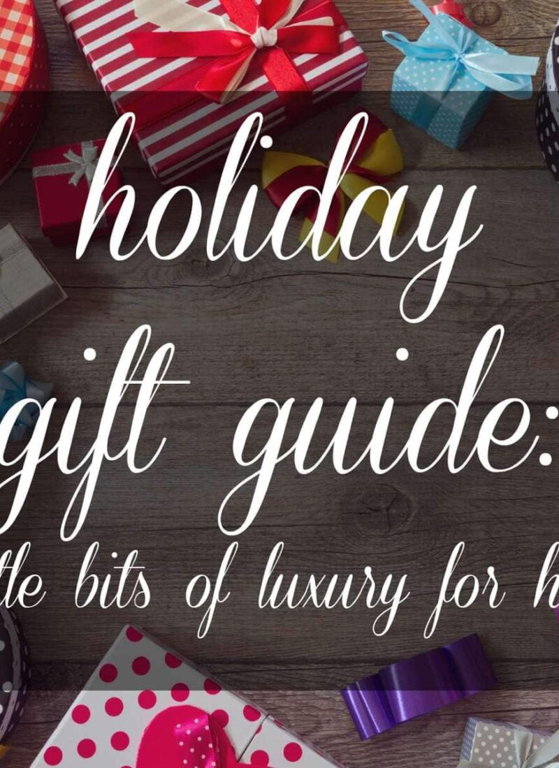 Holiday Gift Guide: One and Done One-Items Gifts of Luxury