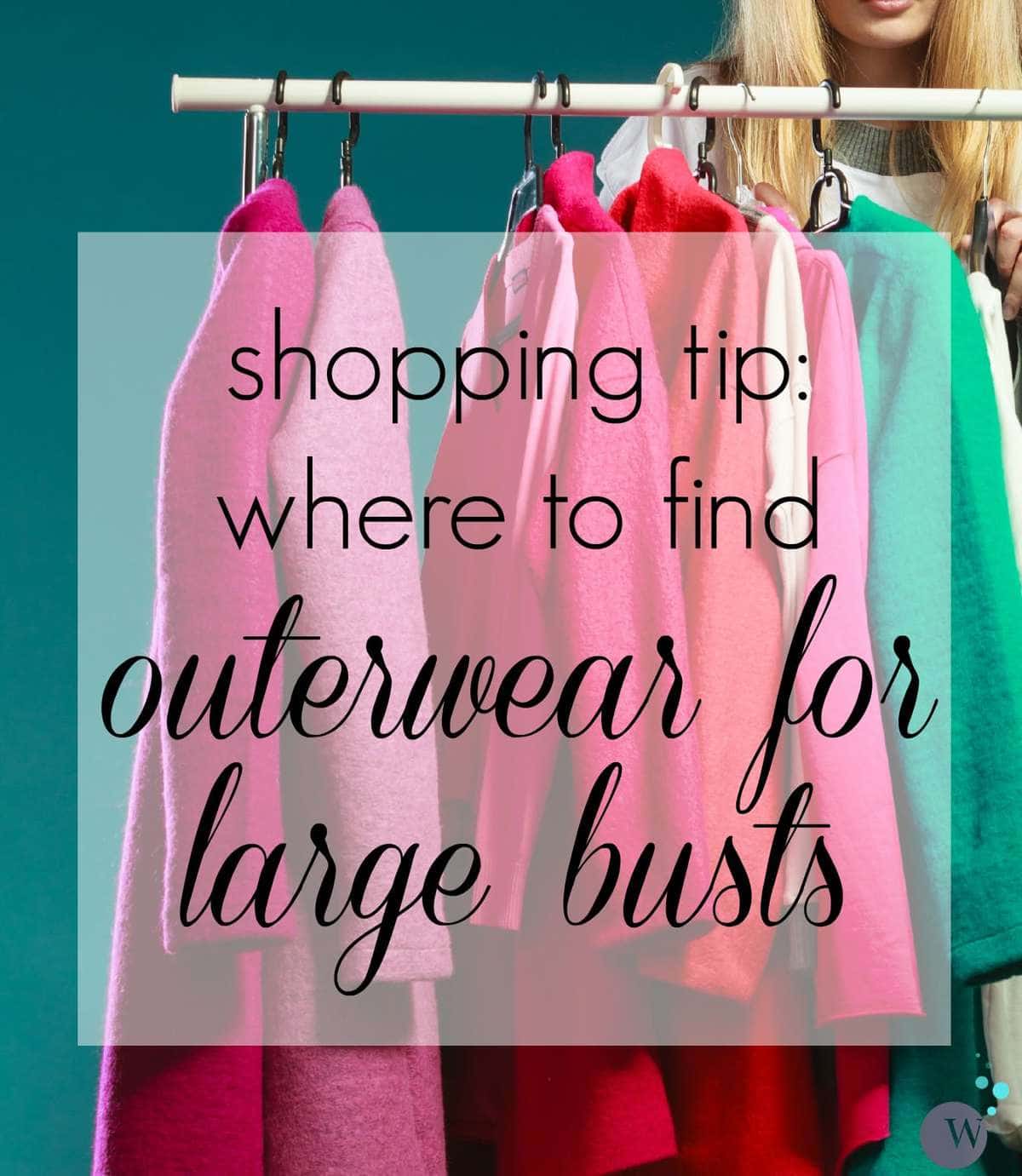 Best Outerwear for Large Busts - Wardrobe Oxygen