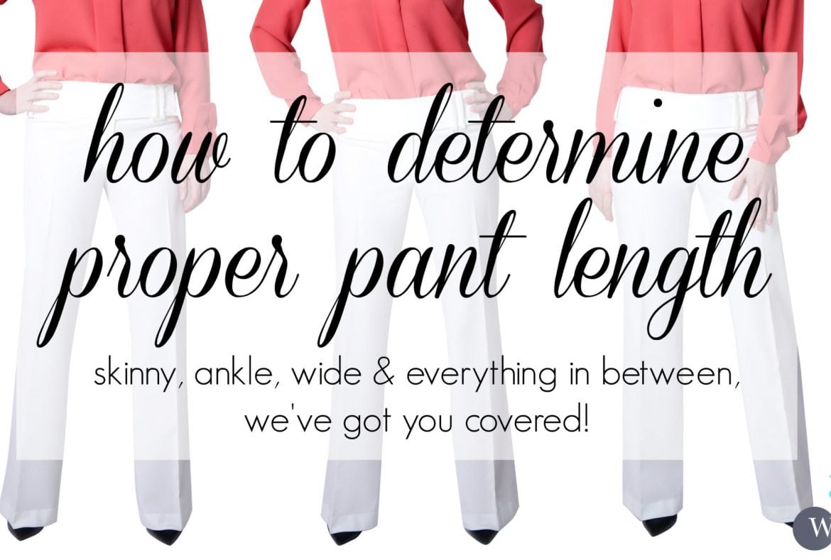The Correct Hem Length for All Styles of Pants Style Wardrobe Oxygen
