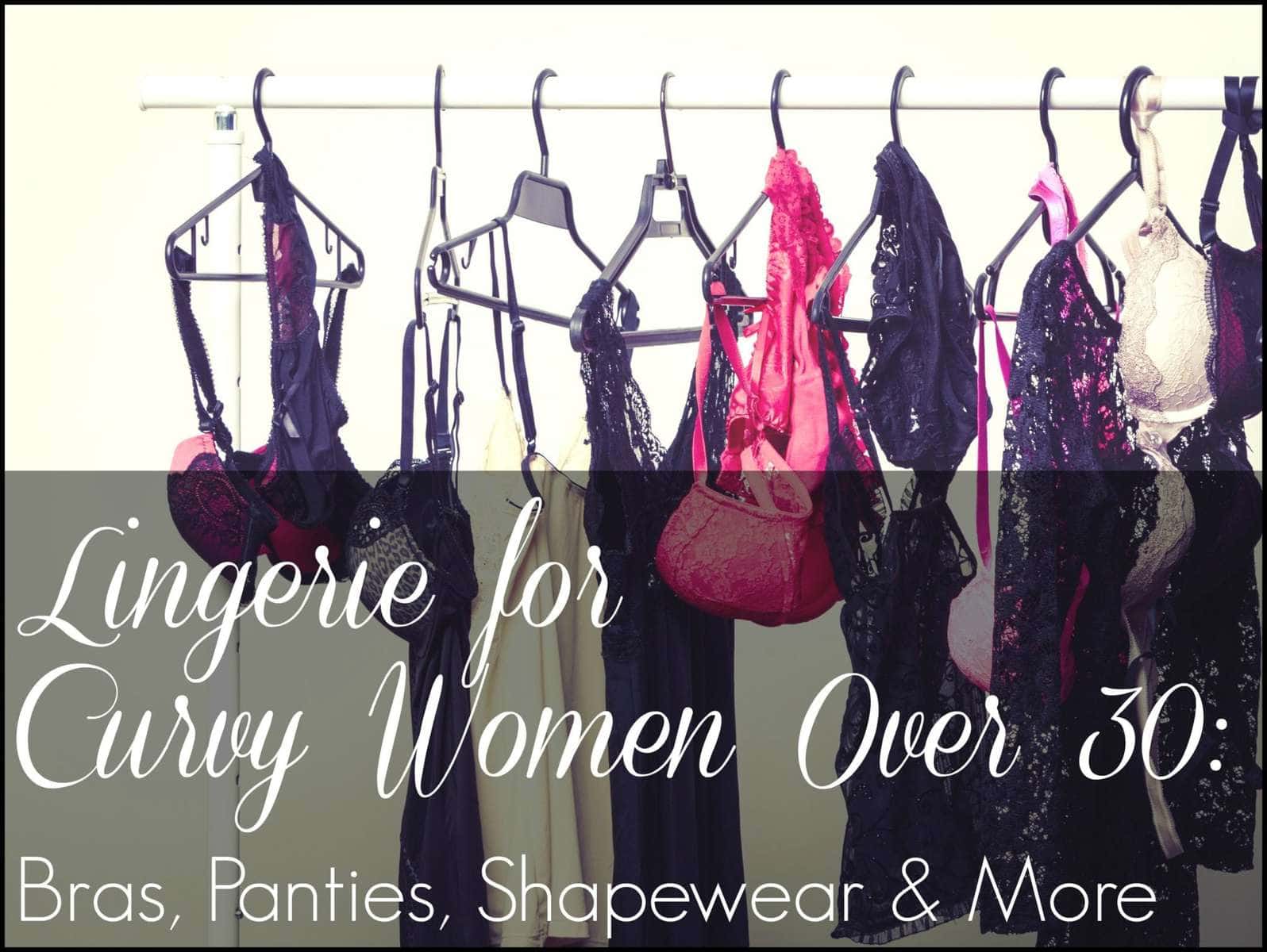 Wardrobe Oxygen: The best lingerie for curvy women and women over 30. Favorite bras, panties, shapewear, and more.