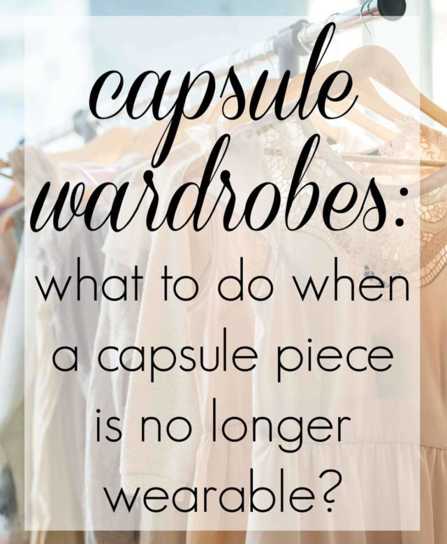 Capsule Wardrobe Advice: What to do when a piece from your capsule wardrobe no longer is wearable