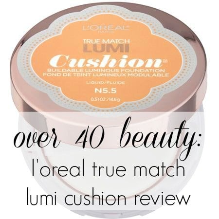 Over 40 Beauty: L’Oreal Lumi Cushion Foundation Review