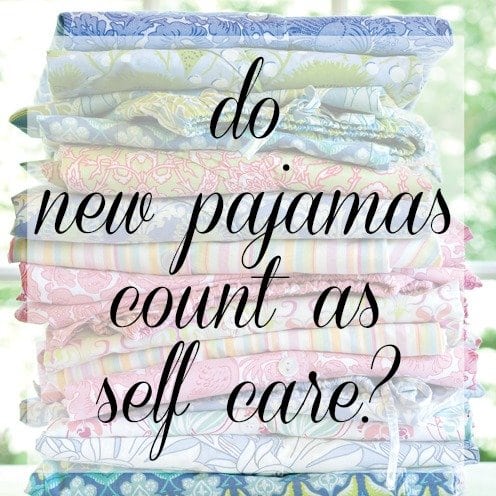 Do New Pajamas Count as Self Care? | Wardrobe Oxygen