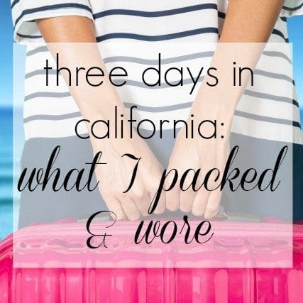 Three-Day Trip to California – What I Packed and Wore