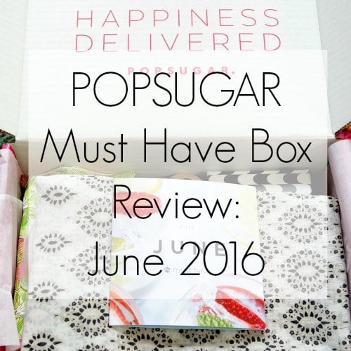 POPSUGAR #MustHaveBox June 2016 Review