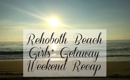 Rehoboth Beach Girls’ Getaway Weekend Recap