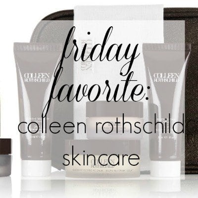 Friday Favorite: Colleen Rothschild Skincare