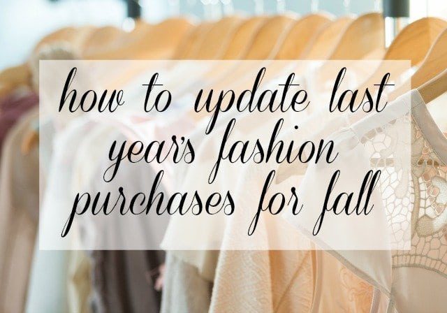 How to Update last year's fashion purchases for Fall 2016 - Wardrobe Oxygen