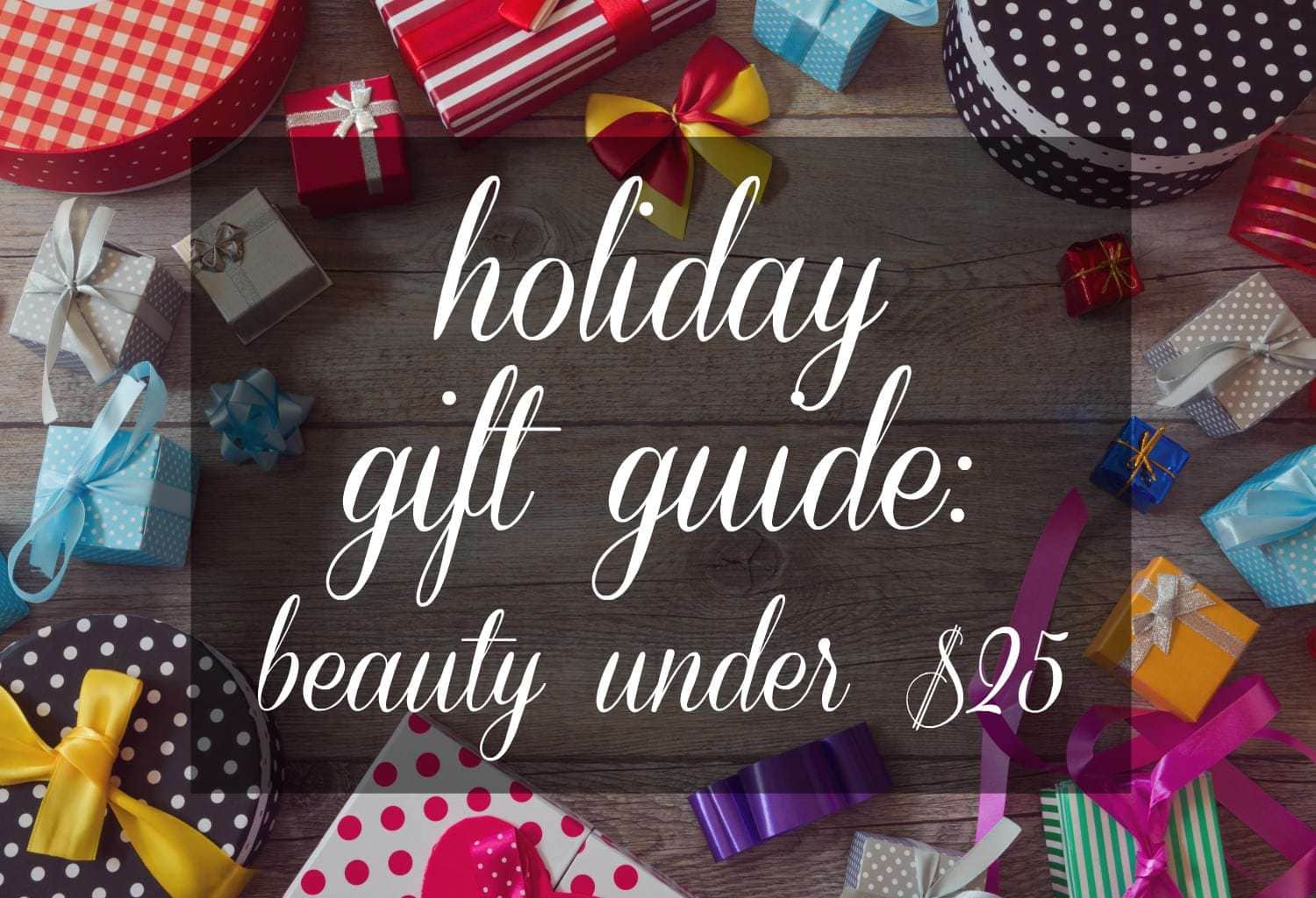 Gift Guide: Beauty Gifts $25 and Less