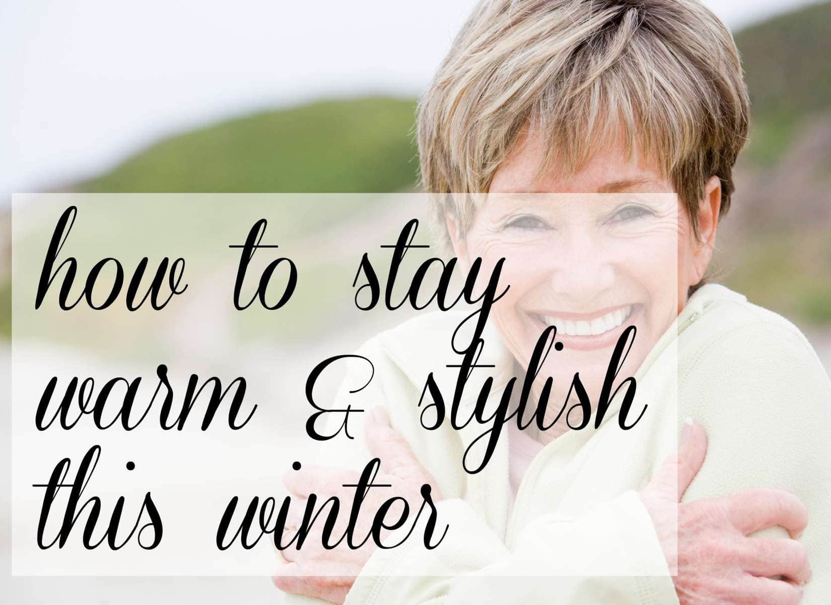 How to Stay Warm and Stylish This Winter