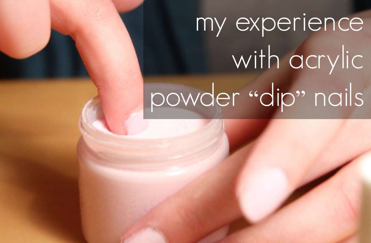 My Experience with Acrylic Powder Dip Nails - Wardrobe Oxygen