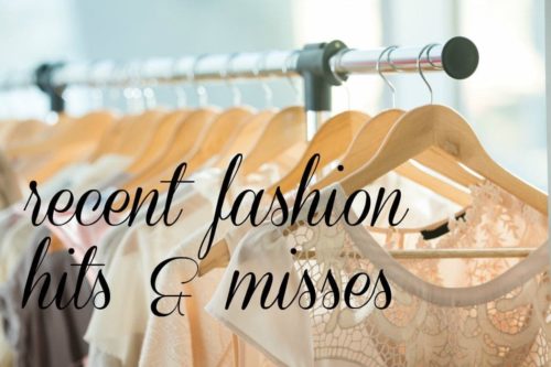 Recent Fashion Purchases, Hits and Misses