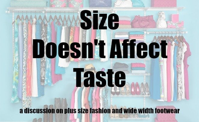 Size Doesnt Affect Taste - A Discussion on plus size fashion and wide width footwear by Wardrobe Oxygen