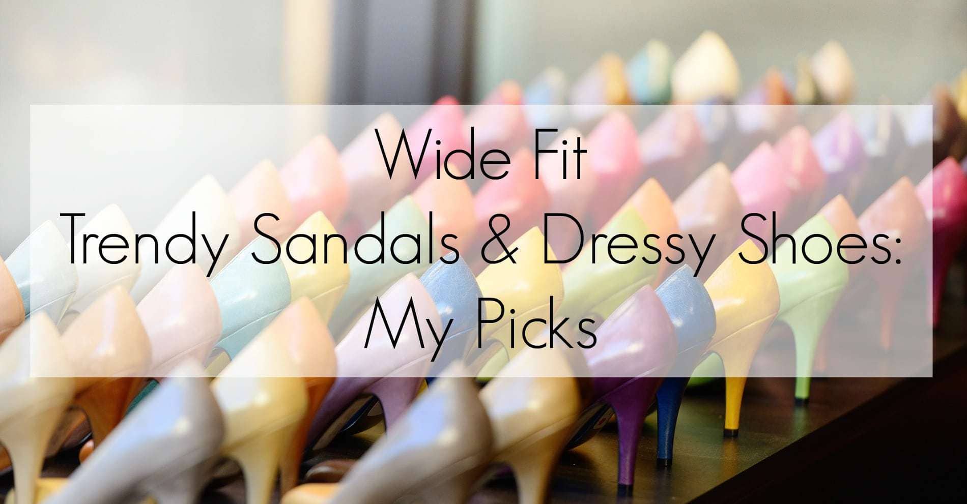 Wide Fit Trendy Sandals and Dressy 