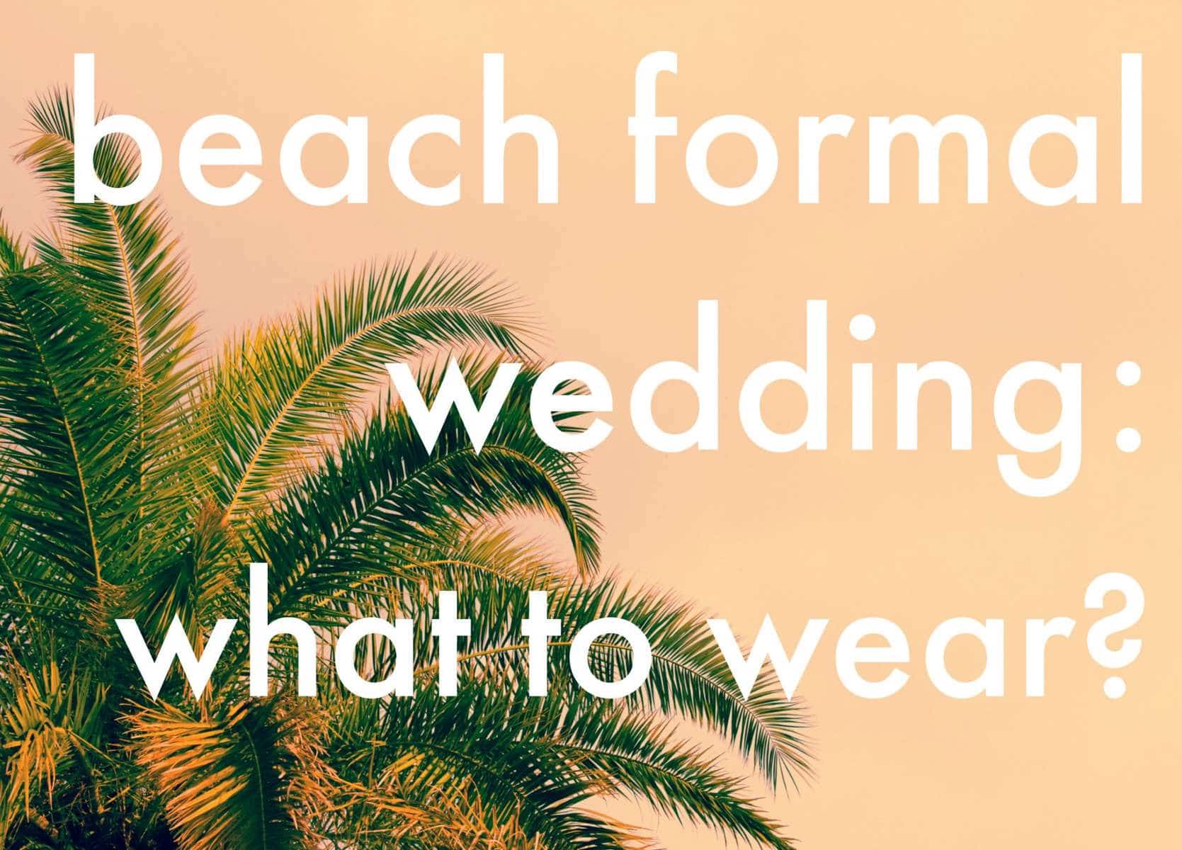 Ask Allie: Beach Formal Wedding Attire