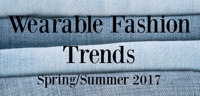 wearable fashion trends spring summer 2017
