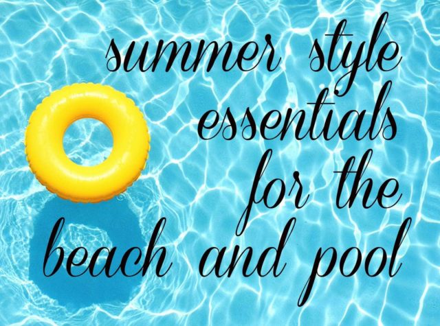 Summer Style Essentials for the Beach and Pool