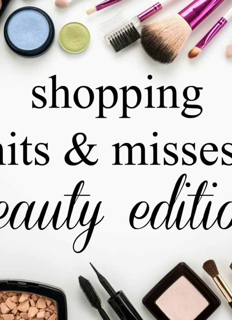 Recent Hits and Misses: Beauty Edition over 40 beauty reviews for hair and skin