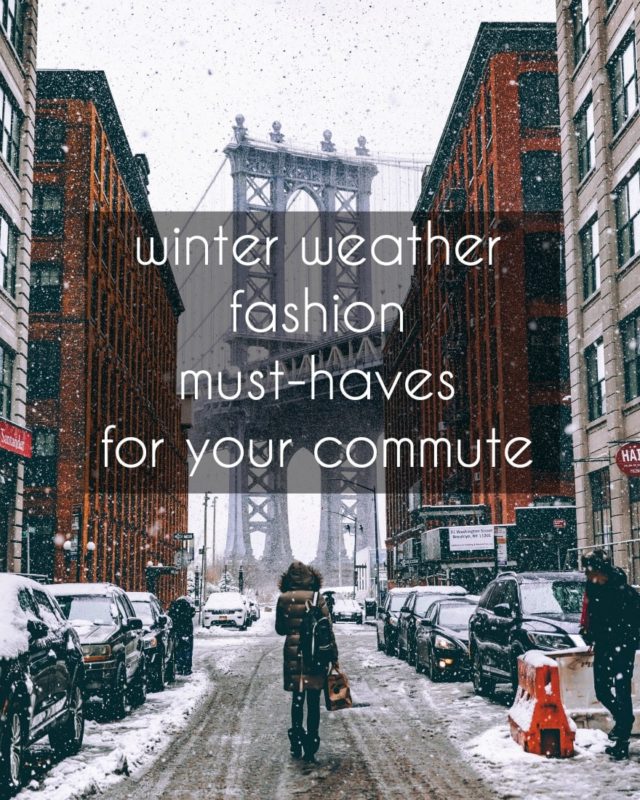 winter weather fashion must haves for your commute