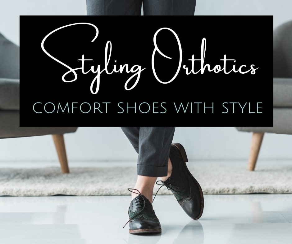 How to Style Shoes with Orthotics