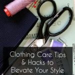 clothing care tips and hacks to elevate your style and elongate the life of your wardrobe