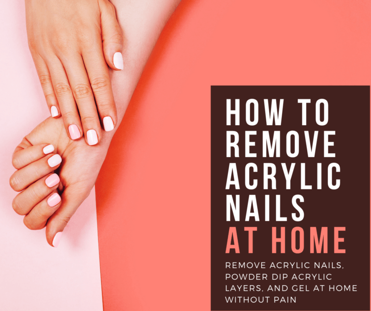 tips on how to remove acrylic nails at home