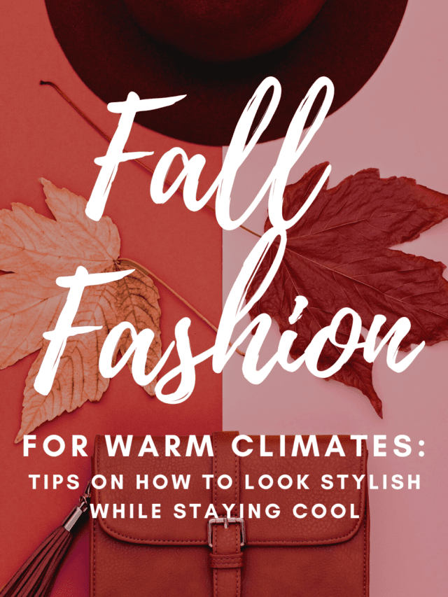 How to Make Fall Fashion Work in Warmer Climates Wardrobe Oxygen