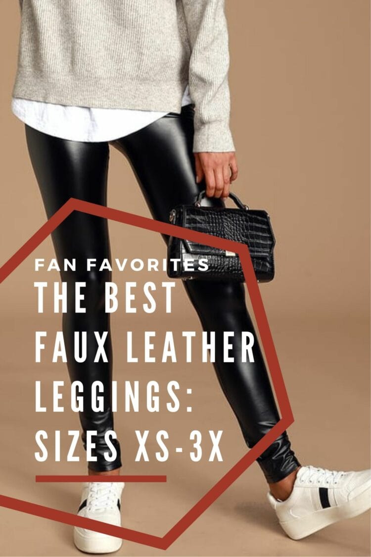 Who Makes the Best Faux Leather Leggings? The Five Best Brands (and all offer extended sizes up to 3X) 1 the best faux leather leggings for women by Wardrobe Oxygen: size-inclusive and most options are under $100