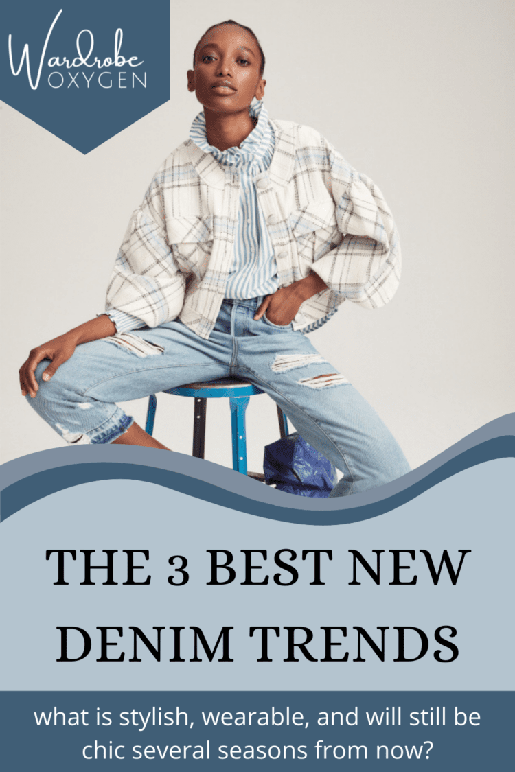 the 3 best denim trends that will last more than one season by wardrobe oxygen
