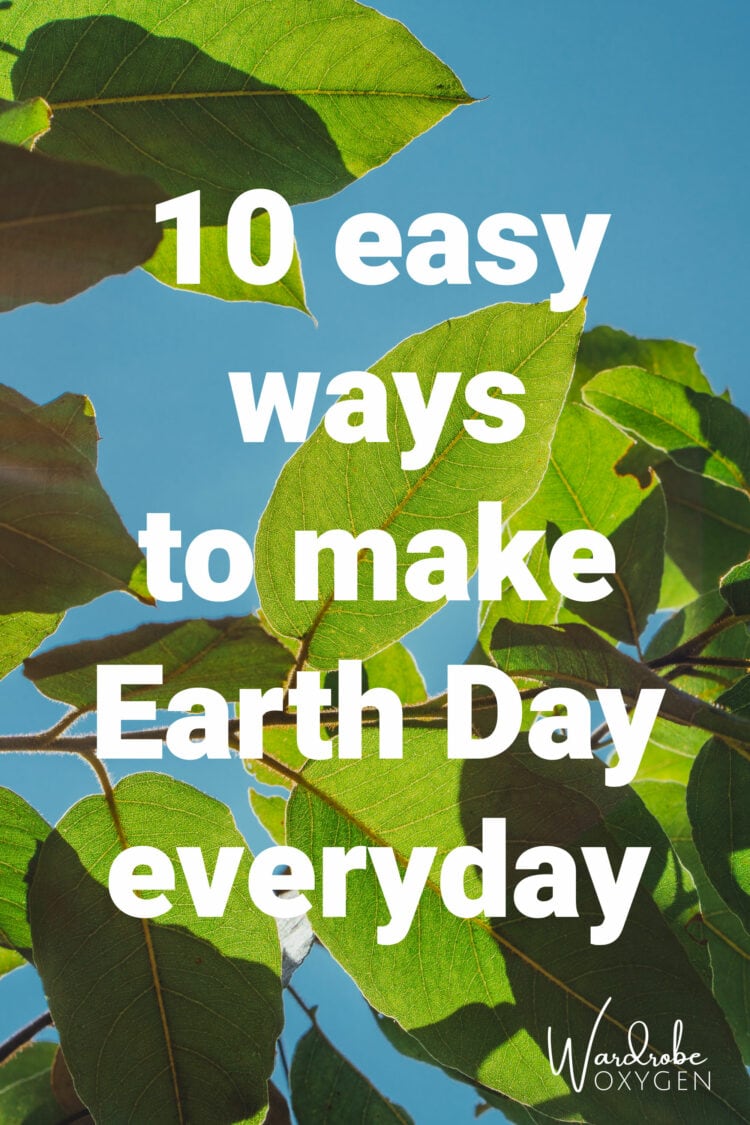 10 easy ways to make Earth Day everyday by Wardrobe Oxygen