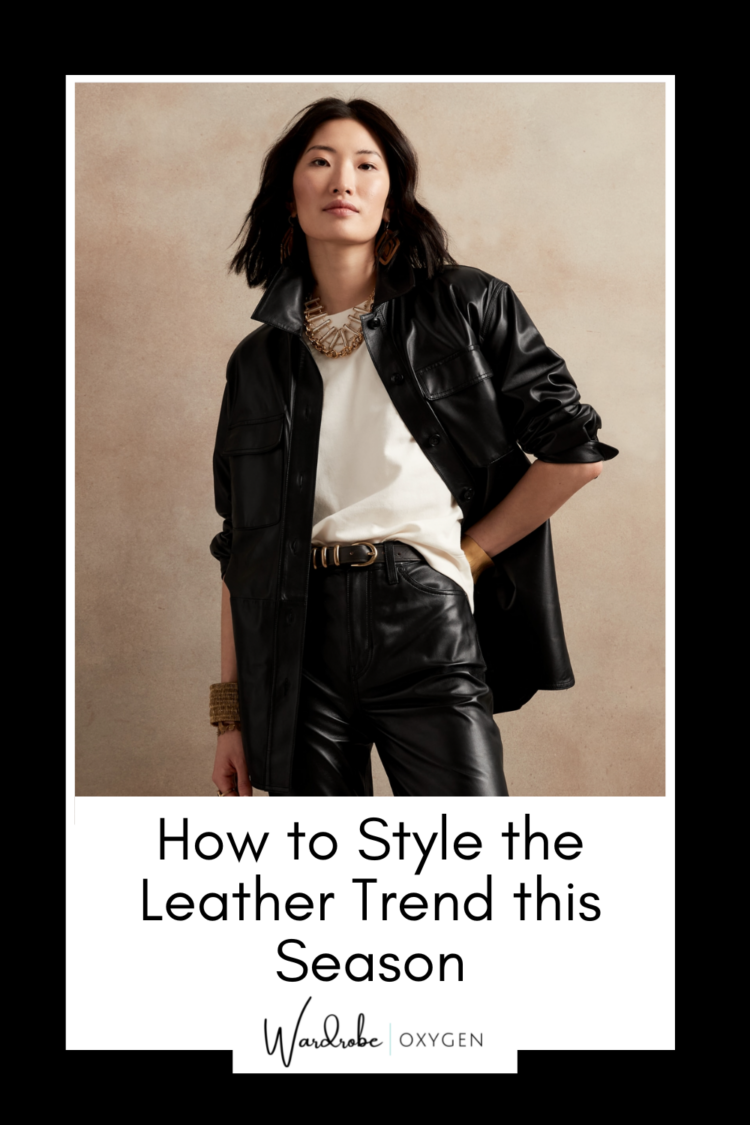 How to style the leather trend this season by Wardrobe Oxygen