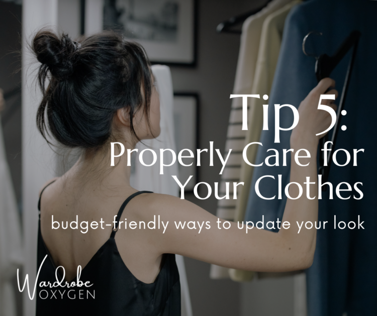 image of a woman with black hair pulled up into a topknot perusing her closet. Text states tip 5 properly care for your clothes budget0friendly ways to update your look
