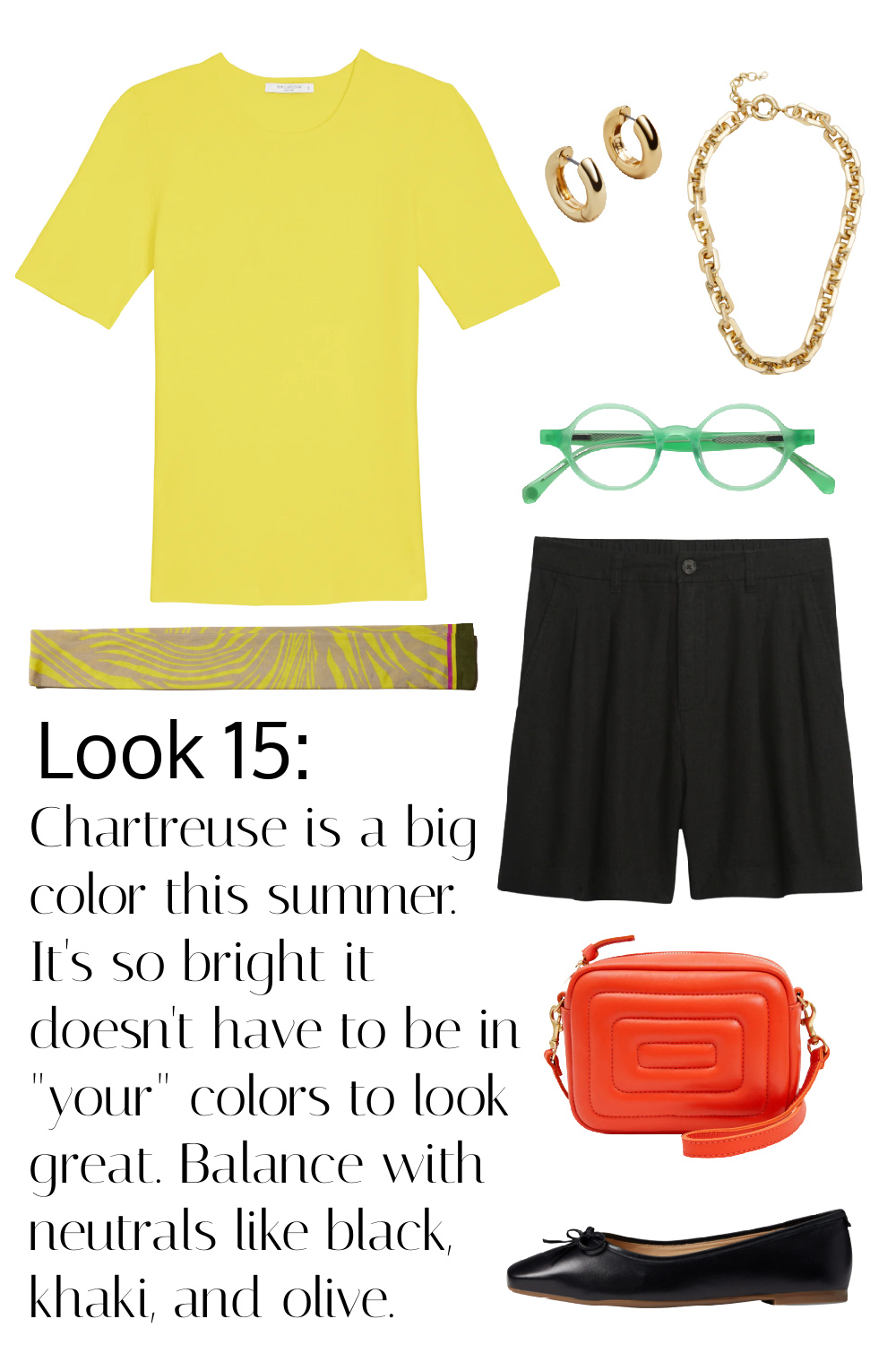 The chartreuse refined top with the black linen shorts and the scarf as a belt. Chartreuse is a big color this summer. It's so bright it doesn't have to be in "your" colors to look great. Balance with neutrals like black, khaki, and olive.