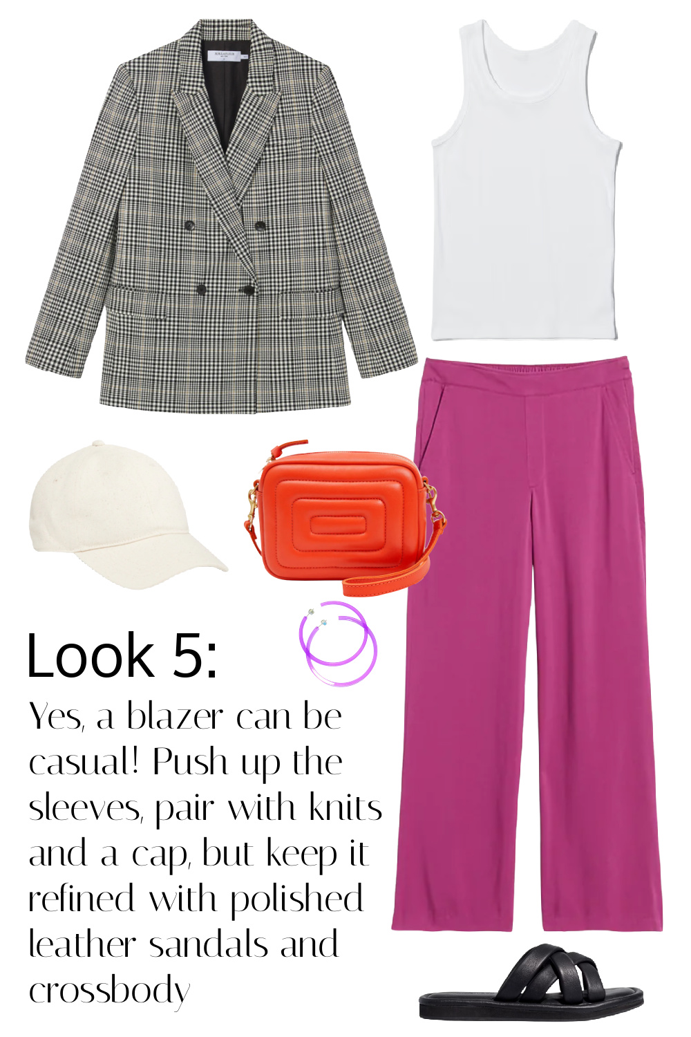 Look 5 styles the blazer with a white ribbed tank and magenta soft wide leg pants. Yes, a blazer can be casual! Push up the sleeves, pair with knits and a cap, but keep it refined with polished leather sandals and crossbody.